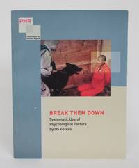 image of Break Them Down: Systematic Use of Psychological Torture By US Forces