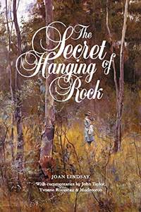 The Secret of Hanging Rock: With Commentaries by John Taylor, Yvonne Rousseau and Mudrooroo by Lindsay, Joan