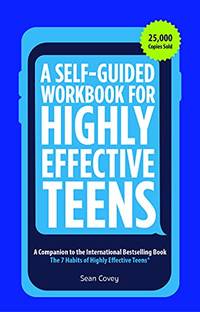 A Self-Guided Workbook for Highly Effective Teens: A Companion to the Best Selling 7 Habits of...