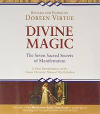 Divine Magic: The Seven Sacred Secrets of Manifestation