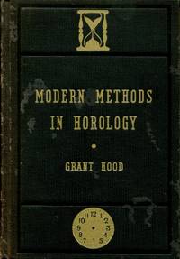 Modern Methods in Horology : A Book of Practical Information for Young Watchmakers