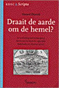Draait de aarde om de hemel? De verhouding wetenschap-geloof, belicht aan de hand van eigentijdse...