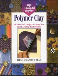 Polymer Clay : 20 Weekend Projects Using New and Exciting Techniques