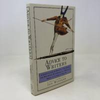 Advice to Writers: A Compendium of Quotes, Anecdotes, and Writerly Wisdom from a Dazzling Array...
