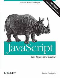 JavaScript: The Definitive Guide: Activate Your Web Pages (Definitive Guides) by David Flanagan