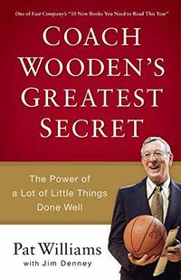 Coach Wooden's Greatest Secret: The Power of a Lot of Little Things Done Well