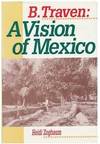 B. Traven: A Vision of Mexico