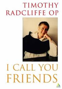 I Call You Friends by Timothy Radcliffe - 2003