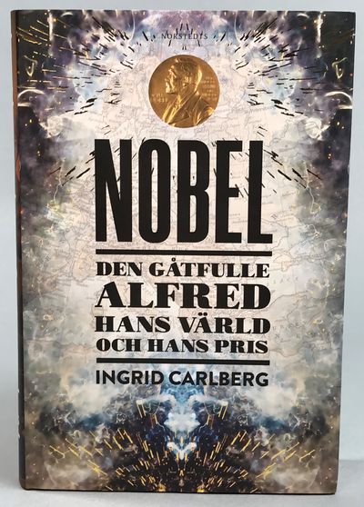 Nobel. Den gåtfulle Alfred, hans värld och hans…