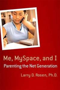 Me, Myspace, and I : Parenting the Net Generation