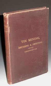 image of Tin: Describing the Chief Methods of Mining, Dressing_Smelting it Abroad with Notes Upon Arsenic, Bismuth and Wolfram