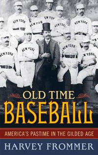 Old Time Baseball: America's Pastime in the Gilded Age