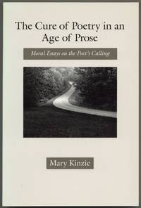 The Cure of Poetry in an Age of Prose: Moral Essays on the Poet's Calling