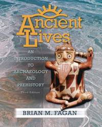 Ancient Lives : An Introduction to Archaeology and Prehistory by Brian M. Fagan - 2006