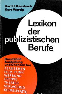 Lexikon der publizistischen Berufe. Berufsbild, Ausbildung und Chancen bei Fernsehen, Film,...