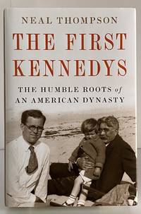 The First Kennedys: The Humble Roots of an American Dynasty