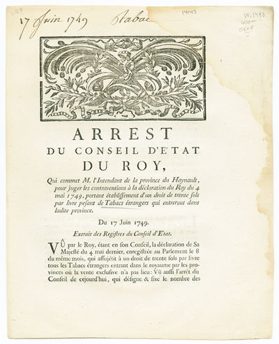 ARREST DU CONSEIL D'ESTAT DU ROY, QUI COMMENT M. L'INTENDANT DE LA PROVINCE DU HAYNAULT, POUR JUGER LES CONTRAVENTIONS A LA DECLARATION DU ROY DU 4 MAI 1749, PORTANT ETABLISSEMENT D'UN DROIT DE TRENTE SOLS PAR LIVRE PESANT DE TABACS ETRANGERS QUI DANS LADITE PROVINCE. DU 17 JUIN 1749 [caption title].