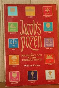 Jacob&#039;s Dozen  A Prophetic Look at the Tribes of Israel by Varner, Will & William C. Varner - 1987