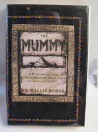 image of The Mummy: A History of the Extraordinary Practices of Ancient Egypt
