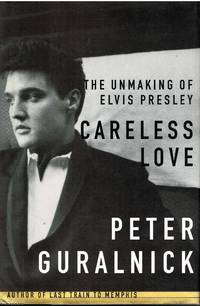 image of Careless Love The unmaking of Elvis Presley