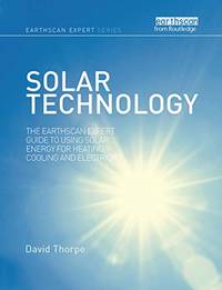 Solar Technology: The Earthscan Expert Guide to Using Solar Energy for Heating, Cooling and...