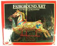 Fairground Art: The Art Forms of Travelling Fairs, Carousels and Carnival Midways by Weedon, Geoff; Ward, Richard - 1994