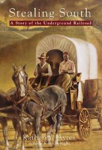 Stealing South : A Story of the Underground Railroad