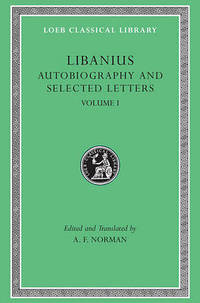 Autobiography and Selected Letters: v. 1 by Libanius - Hardcover - from The Saint Bookstore (SKU: A9780674995277)