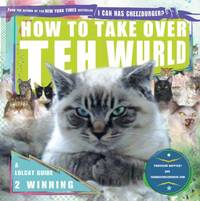 How to Take over Teh Wurld : A LOLcat Guide 2 Winning by icanhascheezburger.com; Professor Happycat - 2009