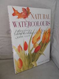 Natural Watercolours; Painting from Nature Made Easy by Taylor, Richard - 2001 