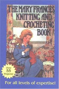 The Mary Frances Knitting and Crocheting Book