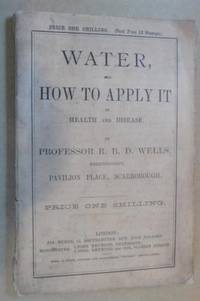 Water, and How to Apply it in Health and Disease By Professor R. B. D. Phrenologist, Pavilion...