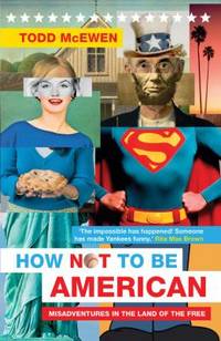 How Not to Be American : Misadventures in the Land of the Free