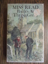 Battles at Thrush Green by Read, Miss (Dora Jessie Saint ) - 1975