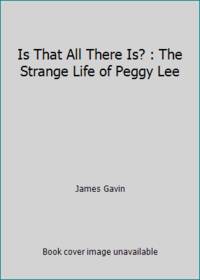Is That All There Is?: The Strange Life of Peggy Lee