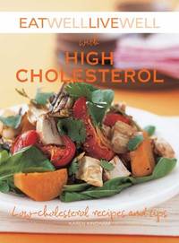 Eat Well Live Well with High Cholesterol : Low-Cholesterol Recipes and Tips
