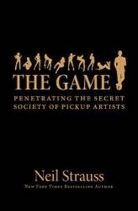 image of The Game: Penetrating the Secret Society of Pickup Artists