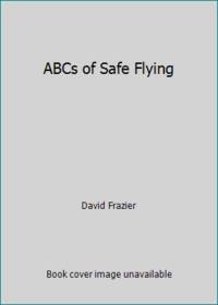 ABCs of Safe Flying by David Frazier - 1988