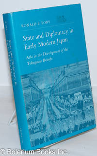 State and Diplomacy in Early Modern Japan: Asia in the Development of the Tokugawa Bakufu by Toby, Ronald P - 1984