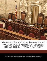 Military Education: Student and Faculty Perceptions of Student Life at the Military Academies