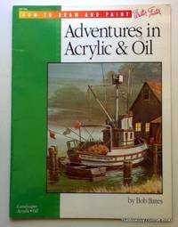 Adventures in Acrylic &amp; Oil (How To Draw And Paint) HT186 by Bob Bates - 1998