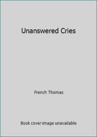 Unanswered Cries by French, Thomas - 1991