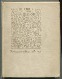 The Child and the Bishop Together with Certain Memorabilia of the Rt. Rev. Phillips Brooks D.D., Late Bishop of the Diocese of Massachusetts by An Old Friend