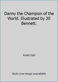 Danny the Champion of the World. Illustrated by Jill Bennett.