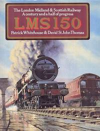 LMS 150 - The London, Midland and Scottish Railway : A Century and a Half of Progress