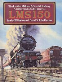 LMS 150 - The London, Midland and Scottish Railway : A Century and a Half of Progress by Whitehouse, Patrick & Thomas, David St John - 1987