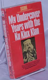 My Undercover Years with the Ku Klux Klan by Rowe, Gary Thomas Jr - 1976