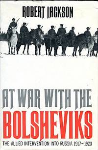 At War With The Bolsheviks: The Allied Intervention Into Russia 1917-20