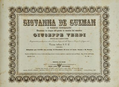 Giovanna de Guzman (I Vespri Siciliani) Dramma in cinque atti posto in musica ... Rappresentato per la prima volta al Teatro Imperiale dell'Opera a Parigi il 13 Giugno 1855. Versione italiana di E. C. Riduzione per Canto con accomp. di Pianoforte di Luigi ed Aless. Truzzi e H. Portier. Proprietà dell'Editore ... 28116 al 50. Fr. 50 -. [Piano-vocal score]
