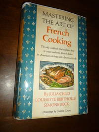 Mastering the Art of French Cooking by Child, Julia; Beck, Simone; Bertholle, Louisette; - 1961